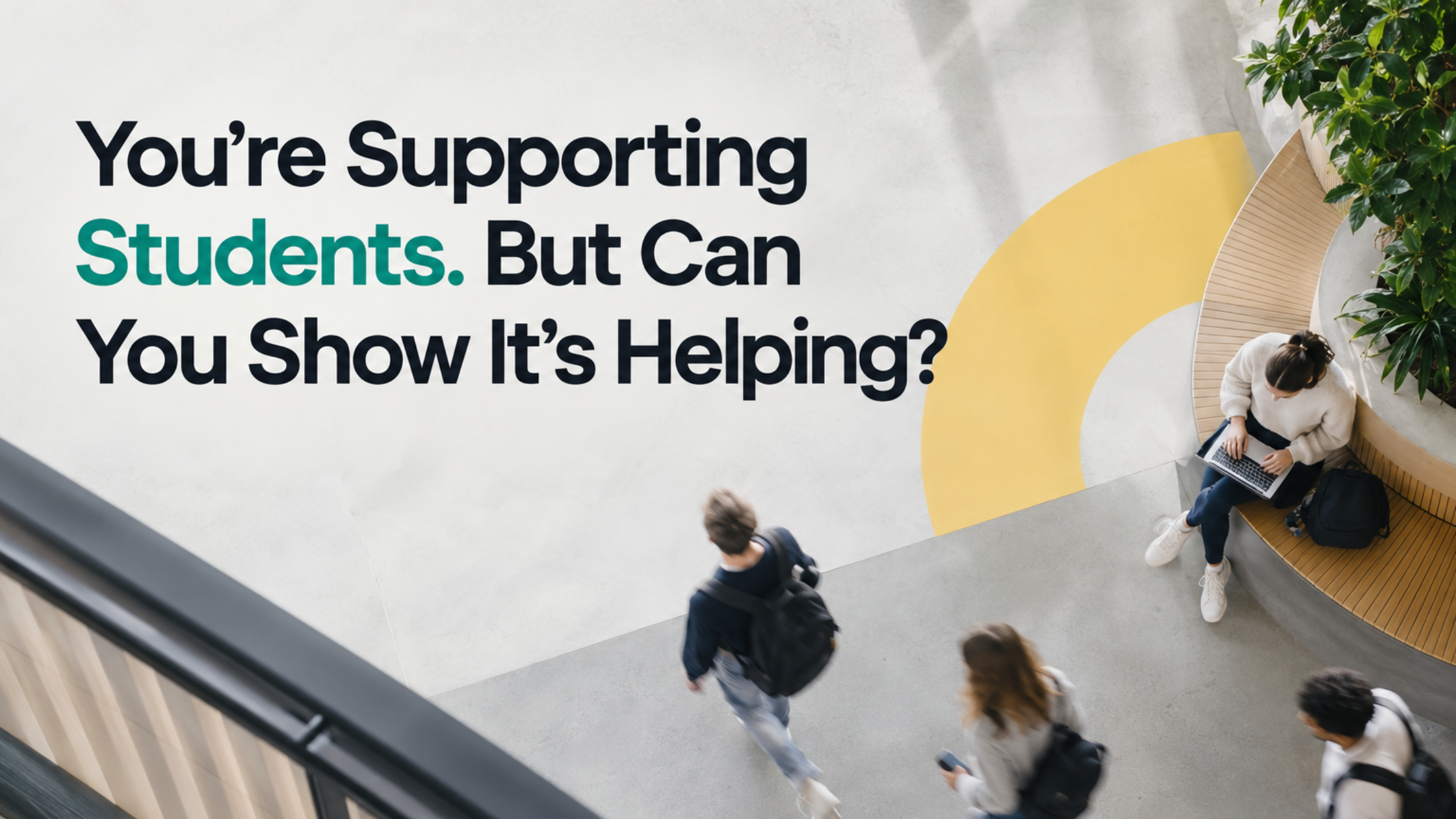 You’re Supporting Students. But Can You Show It’s Helping?